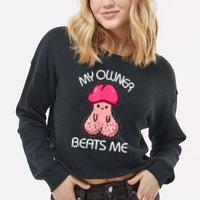 Embarrassing Adult Humor Inappropriate My Owner Beats Me Cropped Pullover Crew