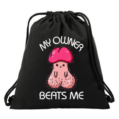 Embarrassing Adult Humor Inappropriate My Owner Beats Me Drawstring Bag