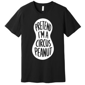 Easy Adult Halloween Costumes Pretend IM A Circus Peanut Premium T-Shirt