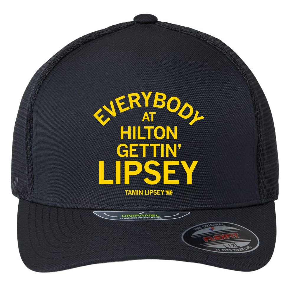 Everybody At Hilton Gettin Lipsey Flexfit Unipanel Trucker Cap