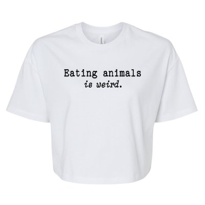 Eating Animals Is Weird Funny Vegetarian Vegan Life Gift Cute Gift Bella+Canvas Jersey Crop Tee