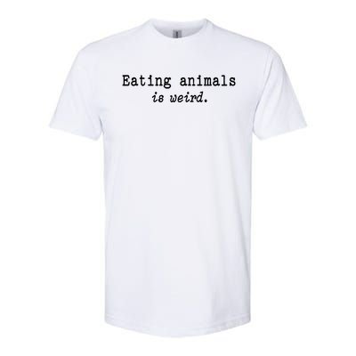 Eating Animals Is Weird Funny Vegetarian Vegan Life Gift Cute Gift Softstyle CVC T-Shirt