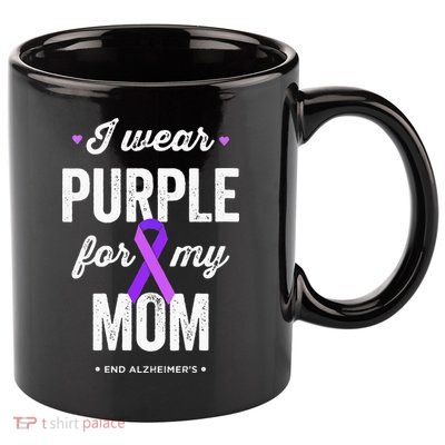 End Alz I Wear Purple For My Mom Alzheimers Awareness 11oz C Handle Ceramic Mug