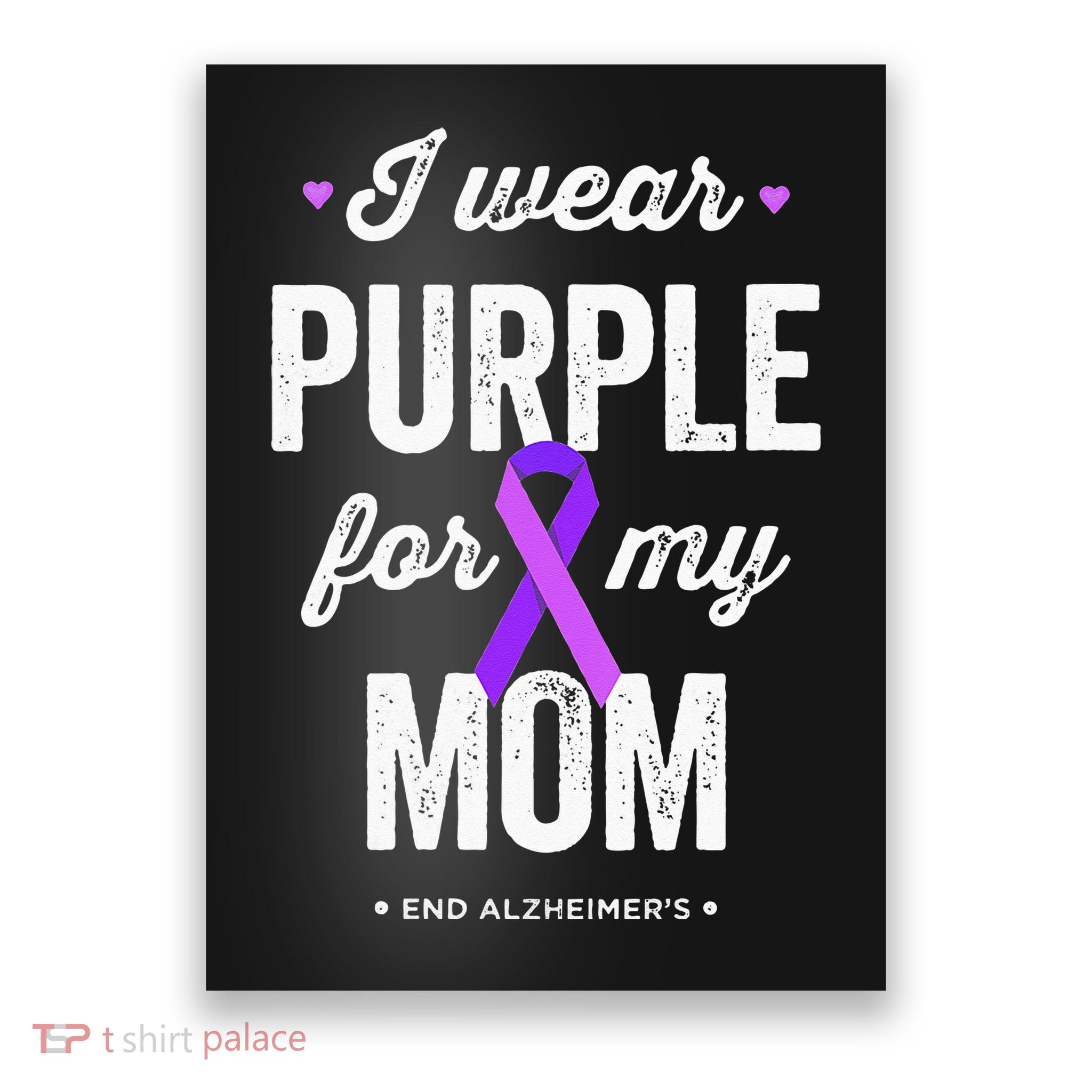 End Alz I Wear Purple For My Mom Alzheimers Awareness Poster