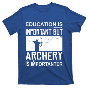 Education Archery Is Importanter Archer Gift Archery Cute Gift T-Shirt