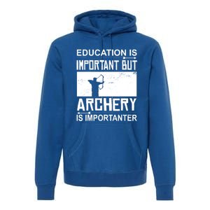 Education Archery Is Importanter Archer Gift Archery Cute Gift Premium Hoodie