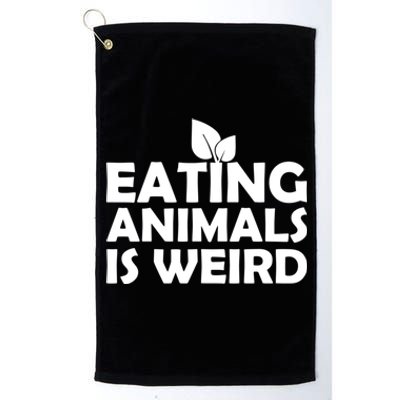 Eating Animals Is Weird Gift Vegan Vegetarian Support Platinum Collection Golf Towel