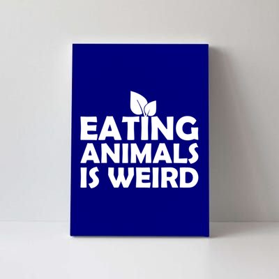 Eating Animals Is Weird Gift Vegan Vegetarian Support Canvas