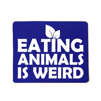 Eating Animals Is Weird Gift Vegan Vegetarian Support Mousepad