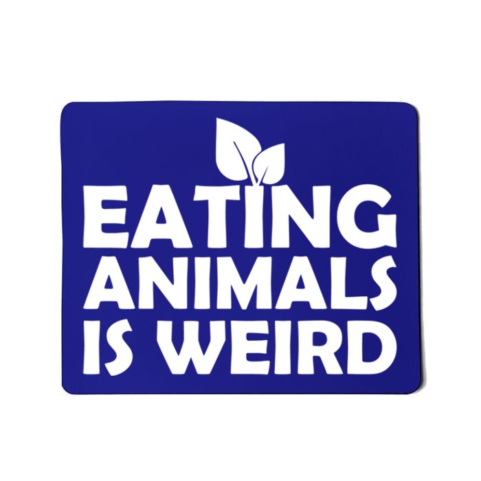 Eating Animals Is Weird Gift Vegan Vegetarian Support Mousepad