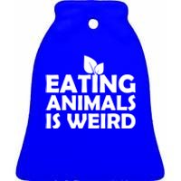 Eating Animals Is Weird Gift Vegan Vegetarian Support Ceramic Bell Ornament