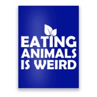 Eating Animals Is Weird Gift Vegan Vegetarian Support Poster