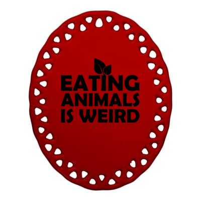 Eating Animals Is Weird Gift Vegan Vegetarian Support Ceramic Oval Ornament