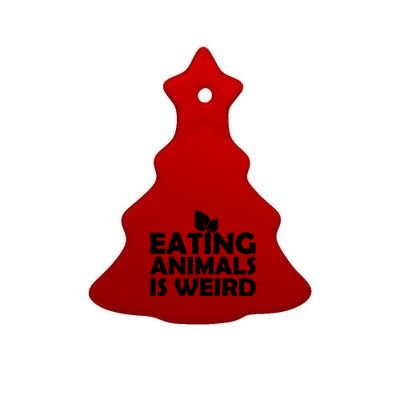 Eating Animals Is Weird Gift Vegan Vegetarian Support Ceramic Tree Ornament