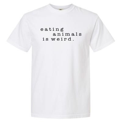 Eating Animals Is Weird Vegan Gift Vegetarian Garment-Dyed Heavyweight T-Shirt