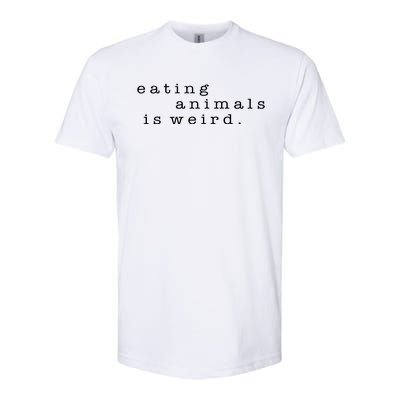 Eating Animals Is Weird Vegan Gift Vegetarian Softstyle CVC T-Shirt