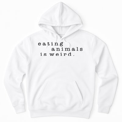 Eating Animals Is Weird Vegan Gift Vegetarian Hoodie