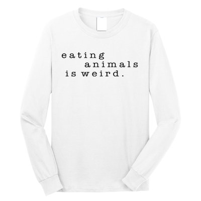 Eating Animals Is Weird Vegan Gift Vegetarian Long Sleeve Shirt