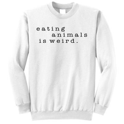 Eating Animals Is Weird Vegan Gift Vegetarian Sweatshirt