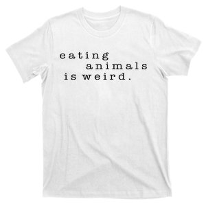 Eating Animals Is Weird Vegan Gift Vegetarian T-Shirt