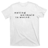 Eating Animals Is Weird Vegan Gift Vegetarian T-Shirt