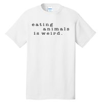 Eating Animals Is Weird Vegan Gift Vegetarian Tall T-Shirt