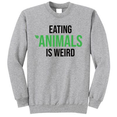 Eating Animals Is Weird Gift Tall Sweatshirt