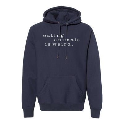 Eating Animals Is Weird Vegan Gift Vegetarian Premium Hoodie