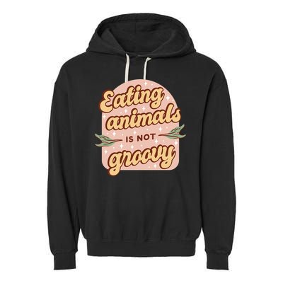 Eating Animals Is Not Groovy Vegan Life Garment-Dyed Fleece Hoodie