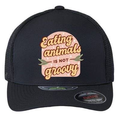 Eating Animals Is Not Groovy Vegan Life Flexfit Unipanel Trucker Cap