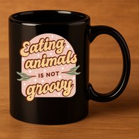 Eating Animals Is Not Groovy Vegan Life 11oz C Handle Ceramic Mug