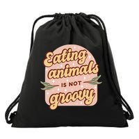 Eating Animals Is Not Groovy Vegan Life Drawstring Bag