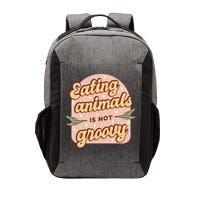 Eating Animals Is Not Groovy Vegan Life Vector Backpack