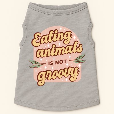 Eating Animals Is Not Groovy Vegan Life Doggie Tank