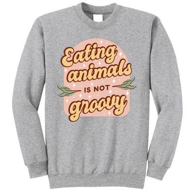 Eating Animals Is Not Groovy Vegan Life Sweatshirt