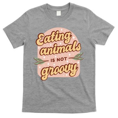 Eating Animals Is Not Groovy Vegan Life T-Shirt