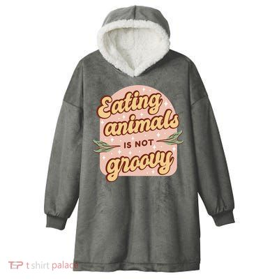 Eating Animals Is Not Groovy Vegan Life Hooded Wearable Blanket