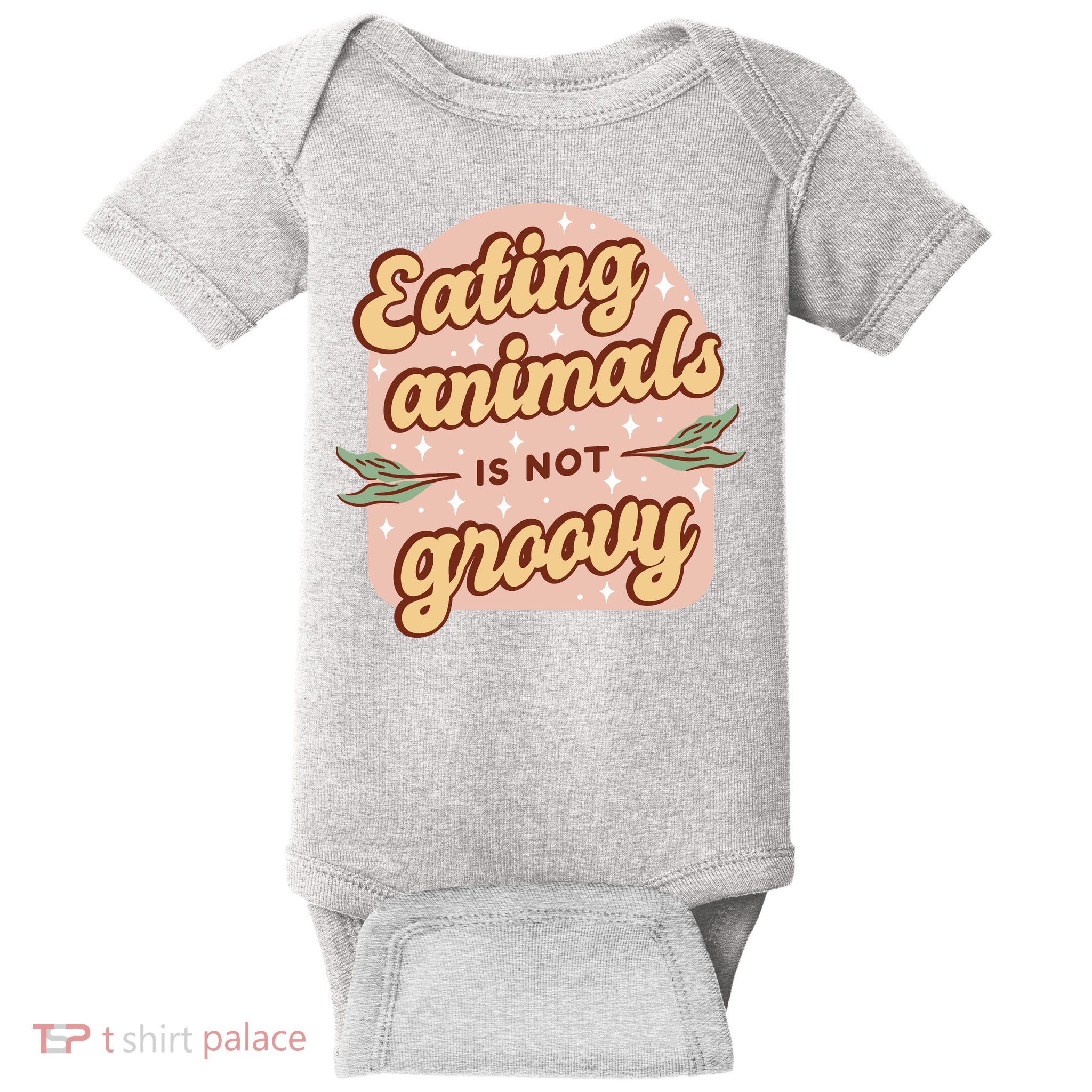 Eating Animals Is Not Groovy Vegan Life Baby Bodysuit