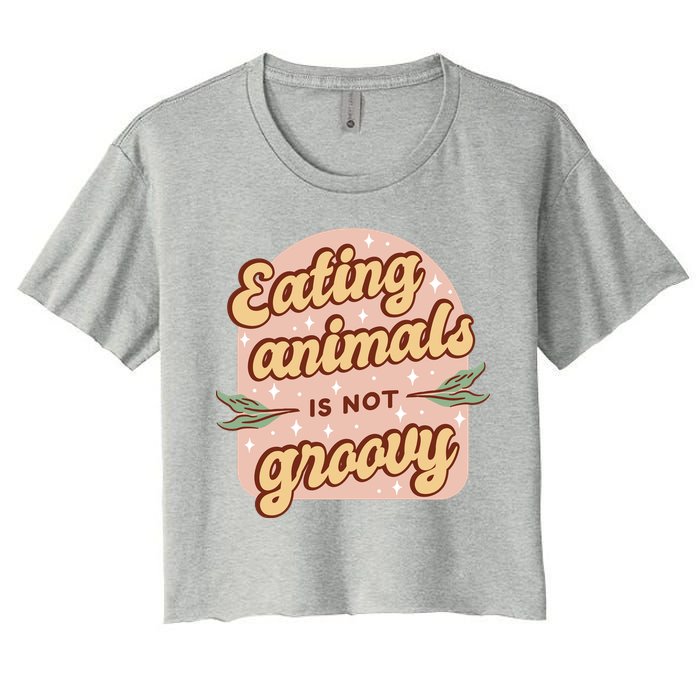 Eating Animals Is Not Groovy Vegan Life Women's Crop Top Tee