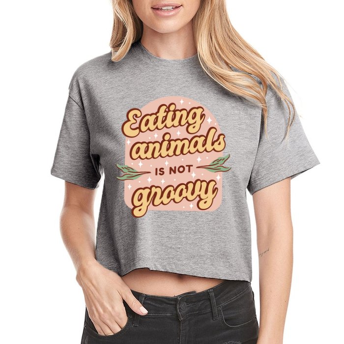 Eating Animals Is Not Groovy Vegan Life Women's Crop Top Tee
