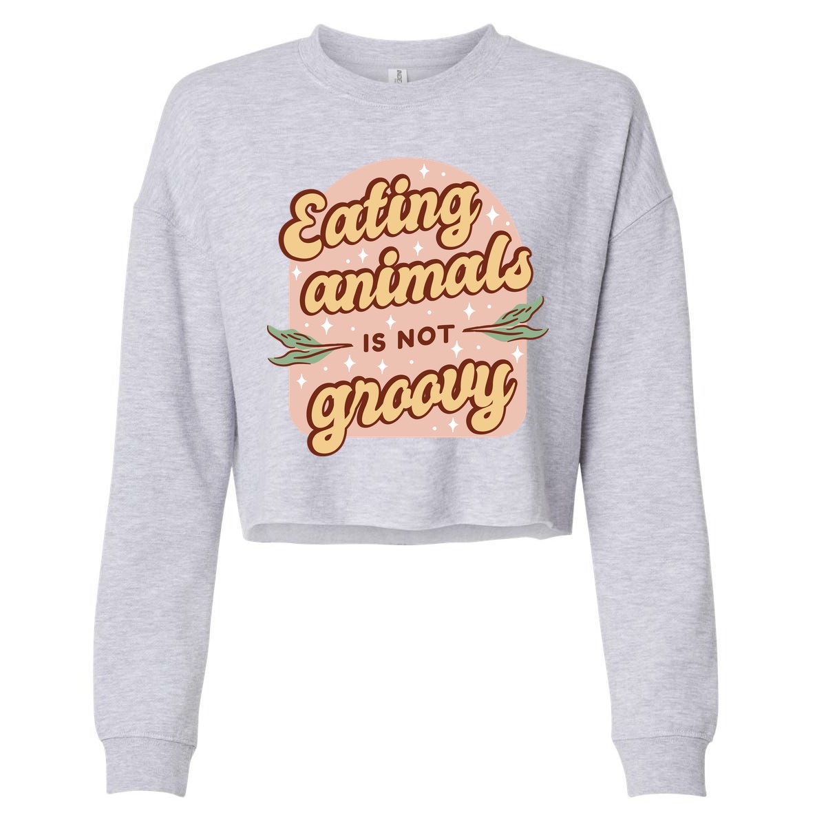 Eating Animals Is Not Groovy Vegan Life Cropped Pullover Crew