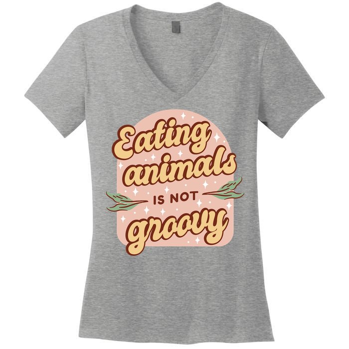 Eating Animals Is Not Groovy Vegan Life Women's V-Neck T-Shirt