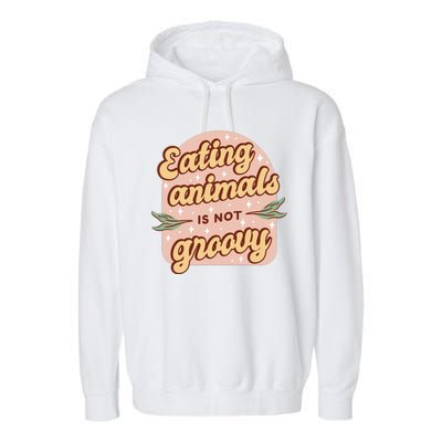 Eating Animals Is Not Groovy Vegan Life Garment-Dyed Fleece Hoodie