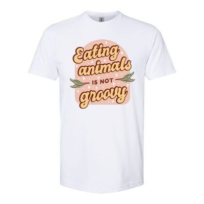 Eating Animals Is Not Groovy Vegan Life Softstyle® CVC T-Shirt