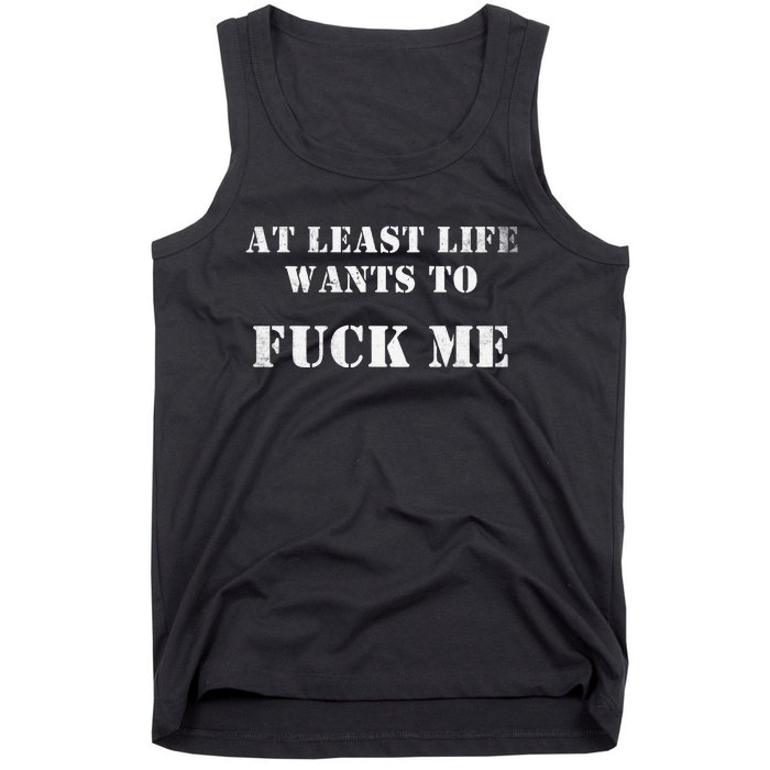 Edgy At Least Life Wants To Fck Me Tank Top