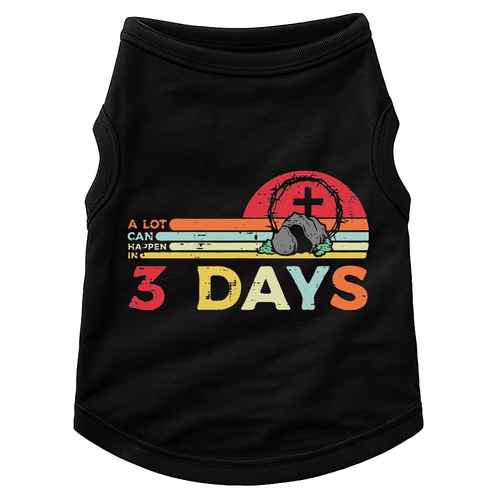 Easter A Lot Can Happen In 3 Days Religious Doggie Tank
