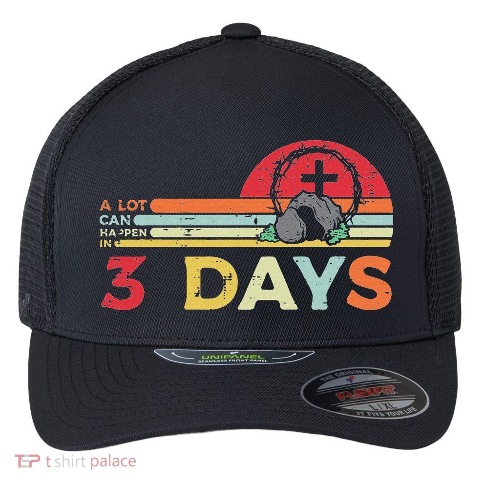 Easter A Lot Can Happen In 3 Days Religious Flexfit Unipanel Trucker Cap