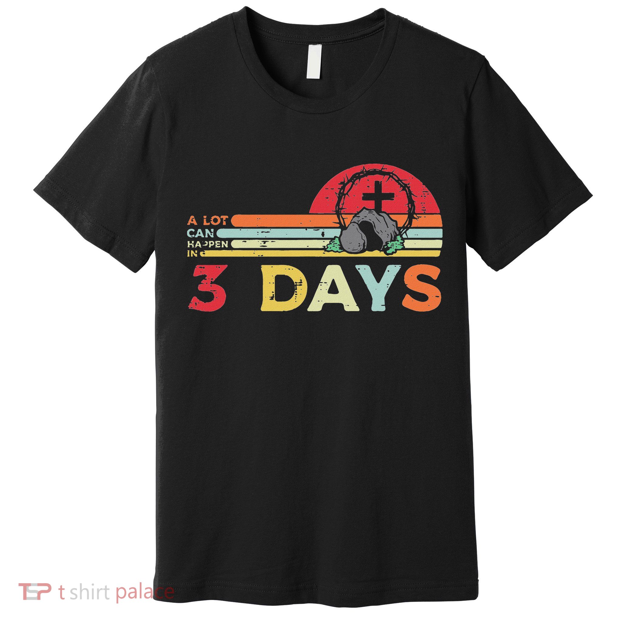 Easter A Lot Can Happen In 3 Days Religious Premium T-Shirt