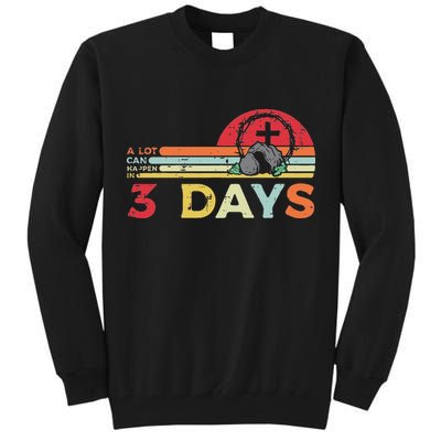 Easter A Lot Can Happen In 3 Days Religious Tall Sweatshirt