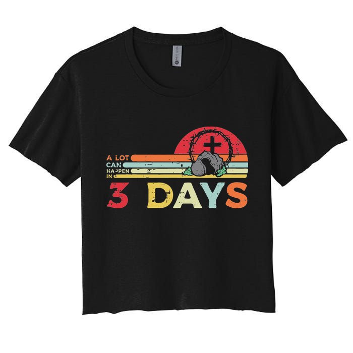 Easter A Lot Can Happen In 3 Days Religious Women's Crop Top Tee